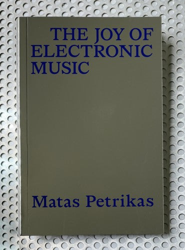 Matas Petrikas. THE JOY OF ELECTRONIC MUSIC (anglų k.)